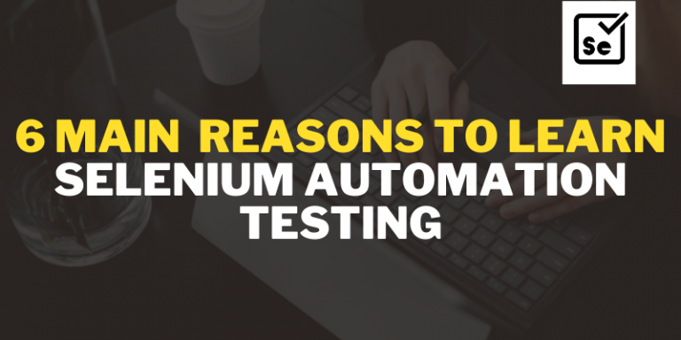 6 Main Reasons To Learn Selenium Automation Testing