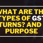 What are the Types of GST Returns? and Its Purpose
